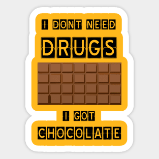 I dont need drugs, i got chocolate Sticker